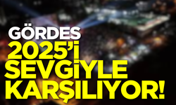 Gördes, 2025’i sevgiyle karşılıyor!