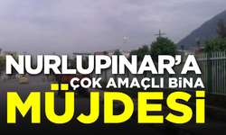 Nurlupınar’a çok amaçlı bina müjdesi