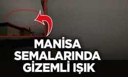 Manisa semalarında gizemli ışık