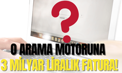 O arama motoruna 3 milyar liralık fatura!