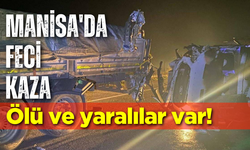 Manisa'da feci kaza: Ölü ve yaralılar var!