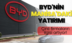 BYD'nin Manisa'daki yatırımı, Çinli firmaların Türkiye ilgisini artırdı