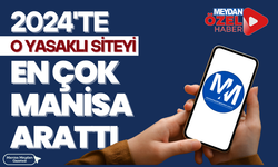 2024'te o yasaklı siteyi en çok Manisa arattı!