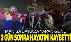 Manisa'da kaza yapan genç 2 gün sonra hayatını kaybetti