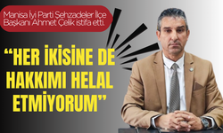 Şehzadeler ilçe başkanı istifa etti: “Hakkımı helal etmiyorum”