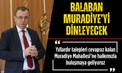 Başkan Balaban Muradiye'nin sorunlarını dinleyecek