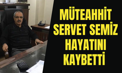 Manisalı müteahhit Servet Semiz hayatını kaybetti