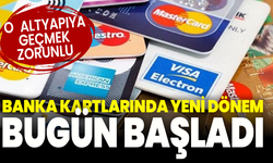 Banka kartlarında yeni dönem... Tüm ödemelerde yeni düzen