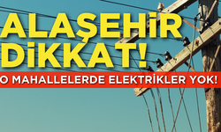 Alaşehir dikkat: O mahallelerde elektrikler yok!