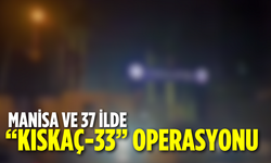 Manisa ve 37 ilde “Kıskaç-33” operasyonu