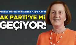 Manisa Milletvekili Selma Aliye Kavaf AK Parti'ye mi geçiyor?