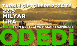 TARSİM çiftçilere 2024'te 22,5 milyar lira prim desteği ve hasar tazminatı ödedi