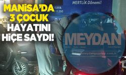 Manisa’da 3 çocuk hayatını hiçe saydı!