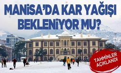 Manisa’da kar yağışı bekleniyor mu? Tahminler açıklandı