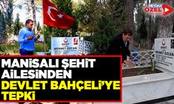 Manisalı şehit ailesinden Devlet Bahçeli'ye tepki!