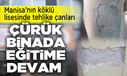 Manisa'nın köklü lisesinin binası tehlike saçıyor! Çürük binada eğitim