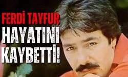 Ferdi Tayfur hayatını kaybetti!