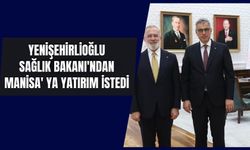 Yenişehirlioğlu Sağlık Bakanı'ndan Manisa'ya yatırım talebinde bulundu