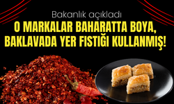 Bakanlık ifşa etti: Baharatta boya, baklavada yer fıstığı kullanmışlar!