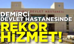 Demirci Devlet Hastanesinde rekor hizmet!