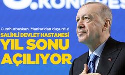 Cumhurbaşkanı Erdoğan açıkladı: Salihli Devlet Hastanesi yıl sonu açılıyor