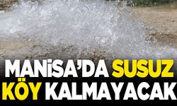 Manisa’da susuz köy kalmayacak