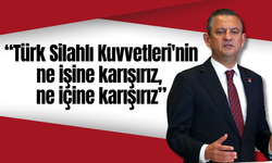 CHP Lideri Özel: "Türk Silahlı Kuvvetleri'nin ne işine karışırız, ne içine karışırız"