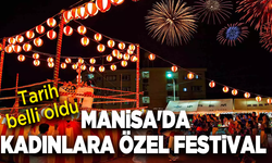 Tarih belli oldu: Manisa'da kadınlara özel festival