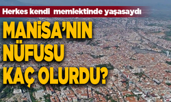 Herkes memleketinde yaşasaydı Manisa’nın nüfusu kaç olurdu?