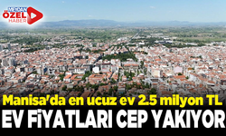 Manisa'da en ucuz ev 2.5 milyon TL'den başlıyor: Ev fiyatları cep yakıyor