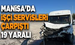 Manisa'da işçi servisleri çarpıştı: 19 yaralı
