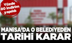 Manisa’da o belediyeden tarihi karar: Yüzde 80 indirim yapılacak