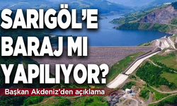 Sarıgöl’e baraj mı yapılıyor? Başkan Akdeniz’den önemli açıklama!