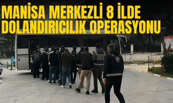 Manisa merkezli 8 ilde dolandırıcılık operasyonu