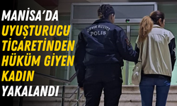 Manisa'da uyuşturucu ticaretinden hüküm giyen kadın yakalandı