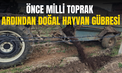 Bağlara önce milli toprak ardından doğal hayvan gübresi