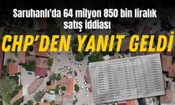 Saruhanlı'daki 64 milyon 850 bin liralık rekor satışına CHP'den yanıt geldi