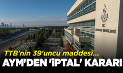 AYM'den 'iptal' kararı: TTB'nin 39'uncu maddesi...