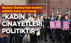 Başkan Durbay’dan kadına şiddete karşı net mesaj: “Kadın cinayetleri politiktir”