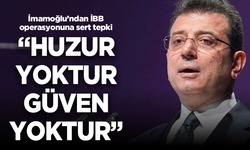 İmamoğlu’ndan İBB operasyonuna sert tepki: “Huzur yoktur, güven yoktur”