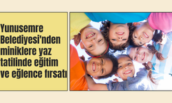 Yunusemre Belediyesi'nden miniklere yaz tatilinde eğitim ve eğlence fırsatı