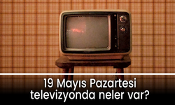 19 Mayıs Pazartesi TV yayın akışı: ATV, Show TV, TV8, Kanal D, Star TV, NOW TV, TRT1...