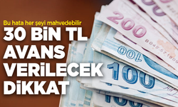 30 bin TL avans verilecek ama dikkat! Bu hata her şeyi mahvedebilir