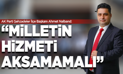 AK Parti Şehzadeler İlçe Başkanı Ahmet Nalband: “Milletin hizmeti aksamamalı”