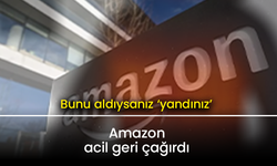 Amazon acil geri  çağırdı: Alev alabilir