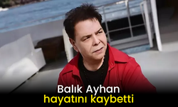 Balık Ayhan hayatını kaybetti