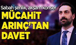 Sabah şenlik, akşam konser: Mücahit Arınç'tan davet