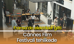 Fransa'da elektrikler gitti: Cannes Film Festivali tehlikede