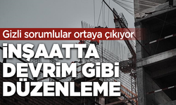 İnşaatta devrim gibi düzenleme: Gizli sorumlular ortaya çıkıyor