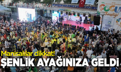 Manisalılar dikkat! Şenlik ayağınıza geldi